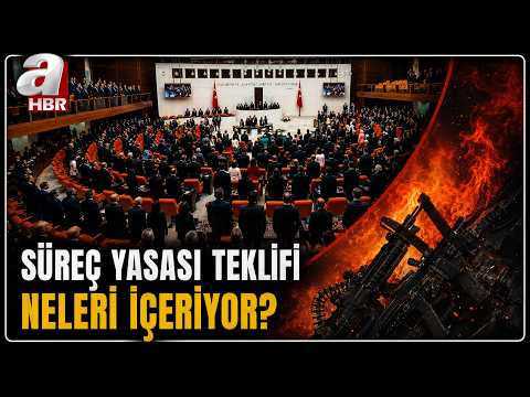 Süreç Yasası Teklifi Ne Zaman Yasalaşacak? Teklif Neleri İçeriyor? | A Haber