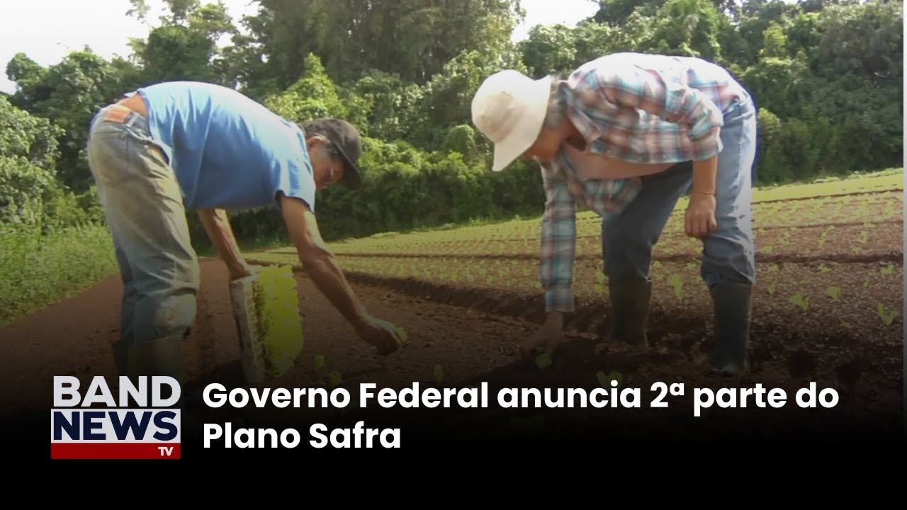 Governo Federal anuncia 2ª parte do Plano Safra | BandNews TV