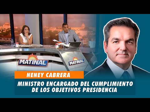 Neney Cabrera, Ministro encargado del cumplimiento de los objetivos presidencia | Matinal