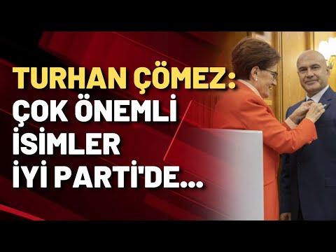 TURHAN ÇÖMEZ AÇIKLADI: İYİ PARTİ'YE BAŞKA İSİMLER DE GELECEK!