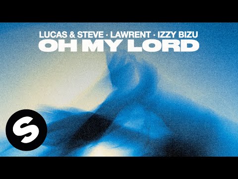 Lucas &amp; Steve, LAWRENT, Izzy Bizu - Oh My Lord (Official Audio)