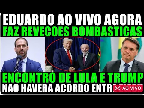 EDUARDO FAZ REVELAÇÕES SOBRE ENCONTRO LULA E TRUMP