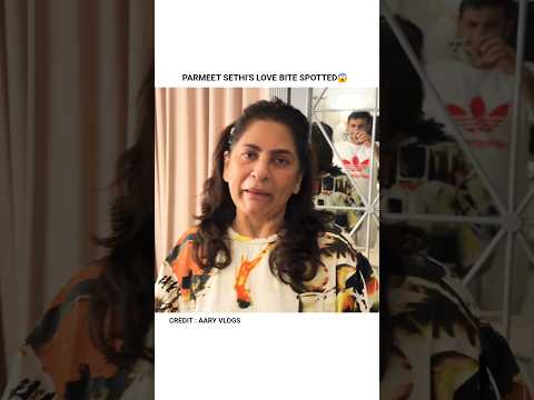PARMEET SETHI'S LOVE BITE SPOTTED #ytshorts #yt #viral #trending