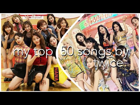 MY TOP 50 SONGS BY TWICE