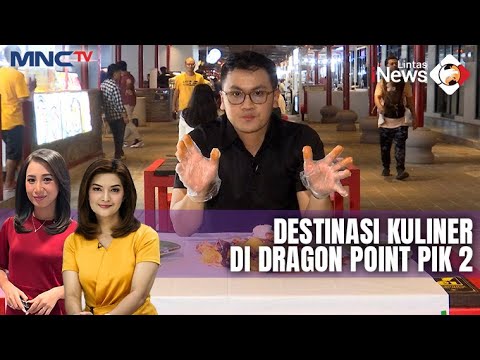 Keseruan Berburu Kuliner di Dragon Point di PIK 2 - LIP 11/01