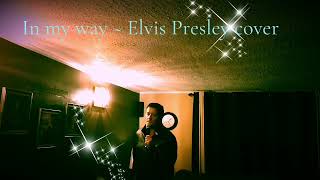 In my way ~ Elvis Presley cover