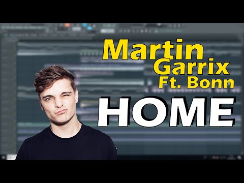 Martin Garrix feat. Bonn - Home (FL Studio Remake + FLP & Presets)