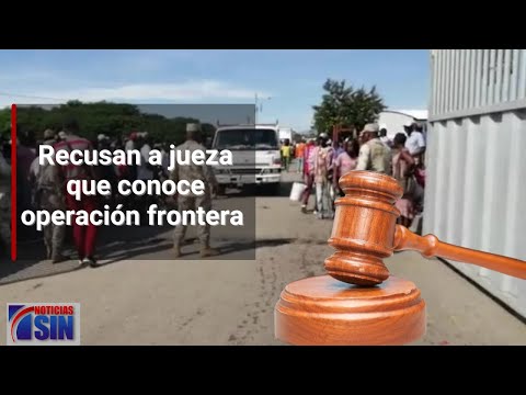 Recusan a jueza que conoce operación frontera