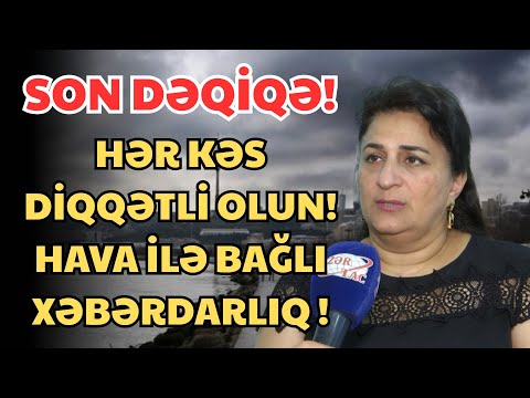 SON DEQIQE ! Hava ilə bağlı ciddi xəbərdarlıq edildi!