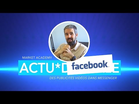 ACTU*DIGITALE - Facebook - Les publicités vidéos dans Messenger - Market Academy