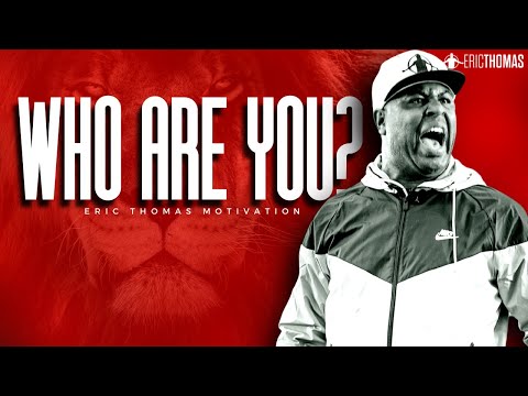 WHO ARE YOU? | POWERFUL MOTIVATIONAL VIDEO (Eric Thomas)