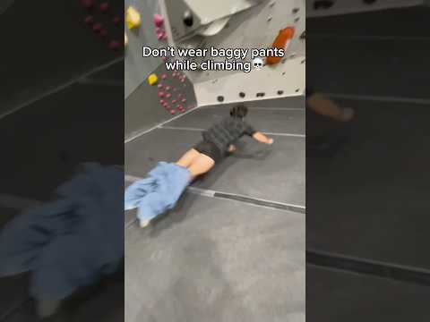 Never wear baggy pants while climbing