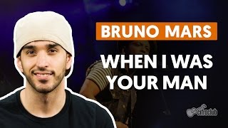 When I Was Your Man - Bruno Mars - CIFRA CLUB
