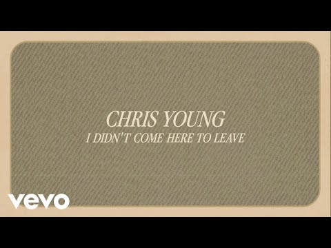 Chris Young - I Didn't Come Here To Leave (Official Lyric Video)