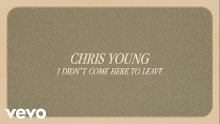 Chris Young - I Didn't Come Here To Leave (Official Lyric Video)