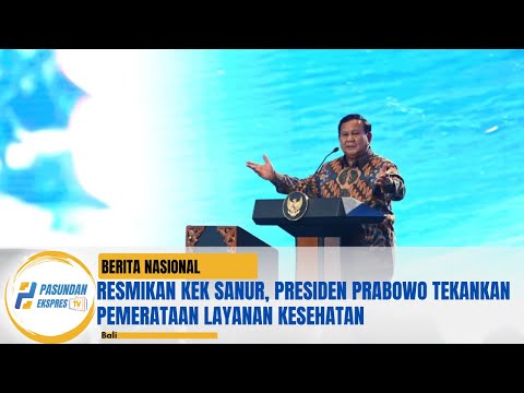 Resmikan KEK Sanur, Presiden Prabowo Tekankan Pemerataan Layanan Kesehatan