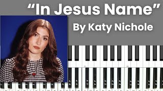 In Jesus Name - Piano Tutorial and Chords - Katy Nichole