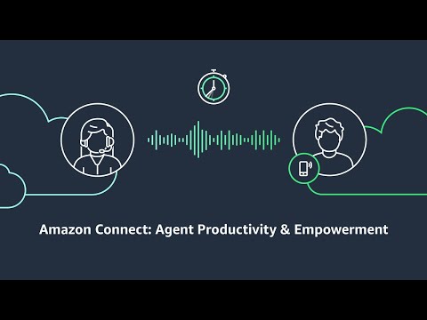 Empower contact center agents with Amazon Connect | Amazon Web Services