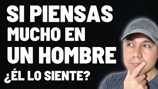 Si Piensas mucho En un Hombre, ¿Él también está Pensando en Ti?