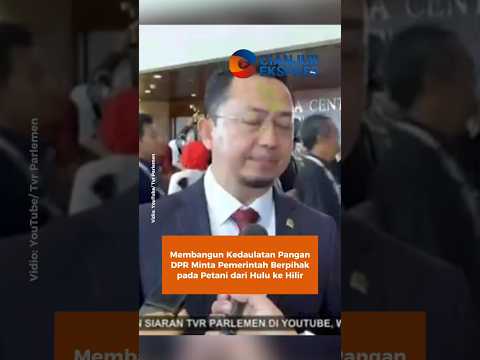 Membangun Kedaulatan Pangan, DPR Minta Pemerintah Berpihak pada Petani dari Hulu ke Hilir #dprri