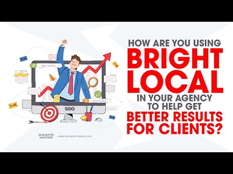 How Are You Using Bright Local In Your Agency To Help Get Better Results For Clients?