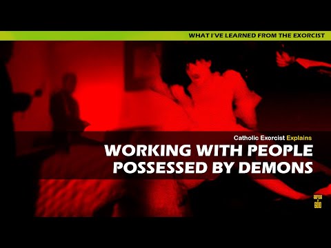 Working with people possessed by demons. Catholic Exorcist explains.