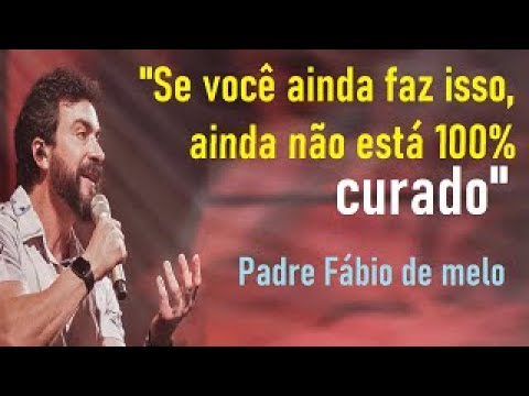 Como saber se estou curado da ferida? Padre Fabio de melo