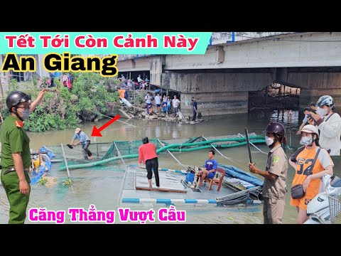 An Giang tết tới nơi LẠI CĂNG Ghe khủng vượt cầu chìm dưới đáy sông