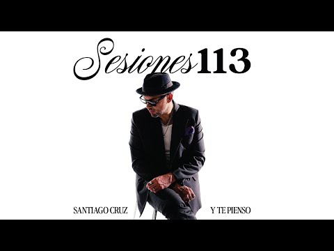 Santiago Cruz - Y Te Pienso (Sesiones 113)