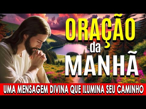 🌞 COMECE O DIA COM ESTA ORAÇÃO PODEROSA🙏Uma Mensagem Divina que Ilumina Seu Caminho