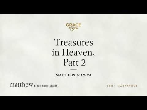 Treasures in Heaven, Part 2 (Matthew 6:19–24) [Audio Only]