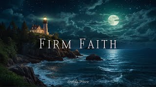 Firm Faith • Soothing Music For Worship In His Presence #soaking