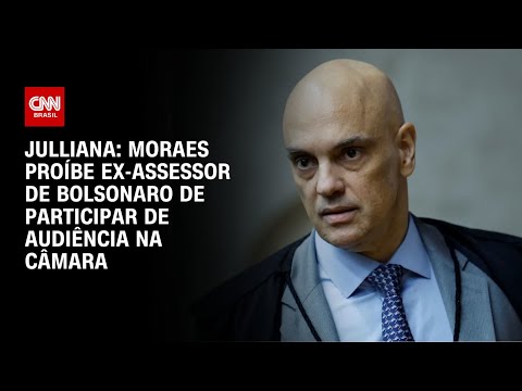 ​Julliana: Moraes proíbe ex-assessor de Bolsonaro de participar de audiência na Câmara | BASTIDORES