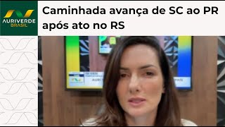 Caminhada sai de Santa Catarina rumo ao Paraná após mobilização no RS