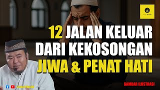12 Pintu Keluar dari Kekosongan Jiwa dan Penat Hati - Ustadz Abu Humairoh