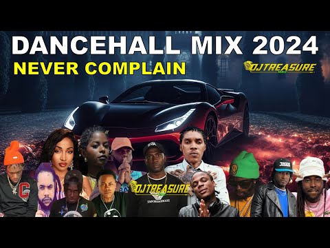 LATEST DANCEHALL MIX 2024 | NEVER COMPLAIN | VYBZ KARTEL, MASICKA, TEEJAY, CHRONIC LAW | DJ TREASURE