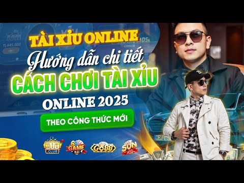 Tài Xỉu Online | Hướng Dẫn Chi Tiết Cách Chơi Tài Xỉu Online 2025 Theo Công Thức Mới Nhất