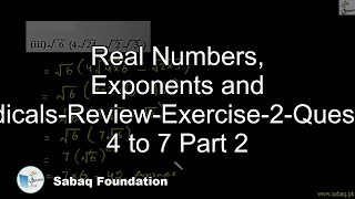 Real Numbers, Exponents and Radicals-Review-Exercise-2-Question 4 to 7 Part 2