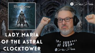 BLOODBORNE: Lady Maria of the Astral Clocktower | Reaction & Analysis | The Daily Doug Ep. 988
