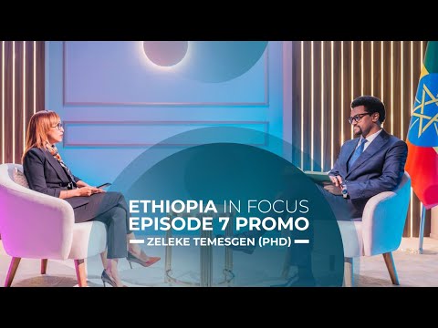 Ethiopia In Focus Episode 7 Promo - Dr. Zeleke Temesgen