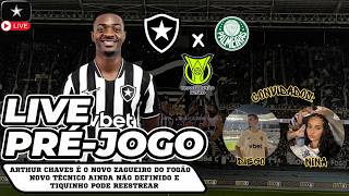 LIVE | BOTAFOGO x PALMEIRAS | ARTHUR CHAVES NOVO REFORÇO | TIQUINHO REESTREIA? | TÉCNICO  NÃO VEM?