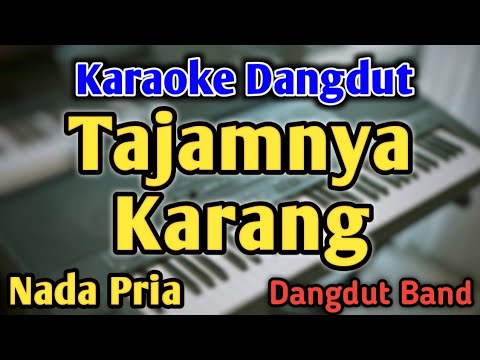 TAJAMNYA KARANG - KARAOKE || NADA PRIA COWOK || Dangdut Band || Mansyur S