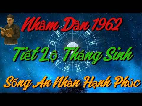 TIẾT LỘ Những THÁNG SINH Giúp Nhâm Dần 1962 SỐNG AN NHÀN, HẠNH PHÚC Khi Về Già !
