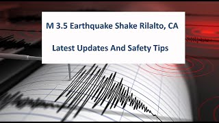 M 3.5 Earthquake Shakes Rialto, CA: Latest Updates and Safety Tips