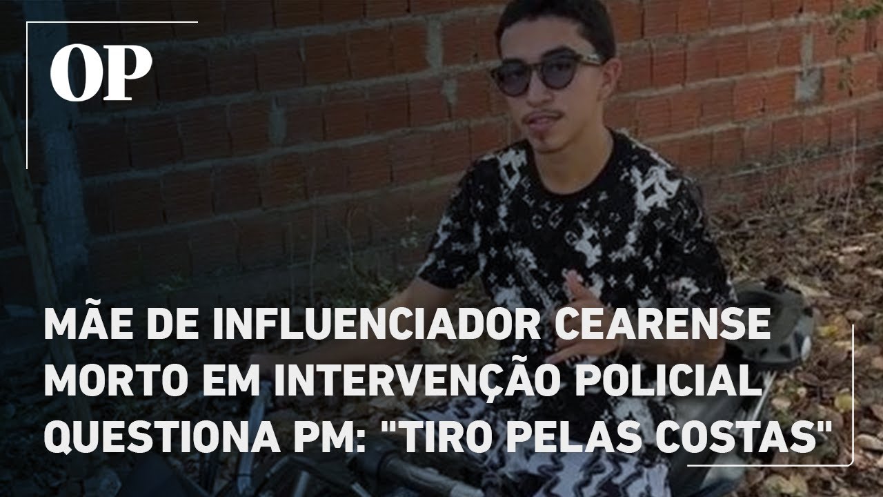 Mãe de influenciador cearense morto em intervenção policial questiona PM Tiro pelas costas