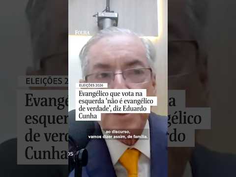 Evangélico que vota na esquerda 'não é evangélico de verdade', diz Eduardo Cunha