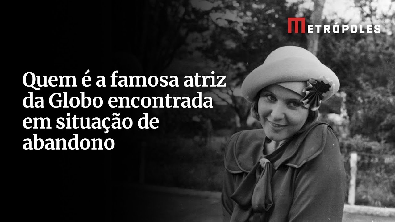 Quem é a famosa atriz da Globo encontrada em situação de abandono
