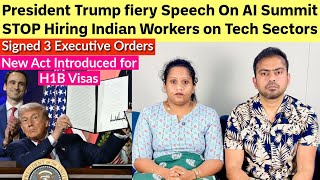 Trump Fiery Speech On AI Summit | STOP Hiring Indian Workers on Tech Sectors | 3 Executive Orders