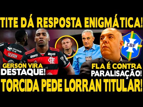 TITE DÁ RESPOSTA ENIGMÁTICA! TORCIDA PEDE LORRAN NO TIME TITULAR! GERSON DESTAQUE! PARALISAÇÃO DO BR