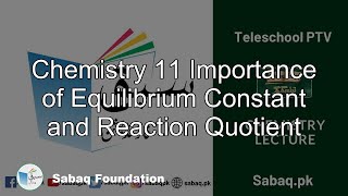 Chemistry 11 Importance of Equilibrium Constant and Reaction Quotient